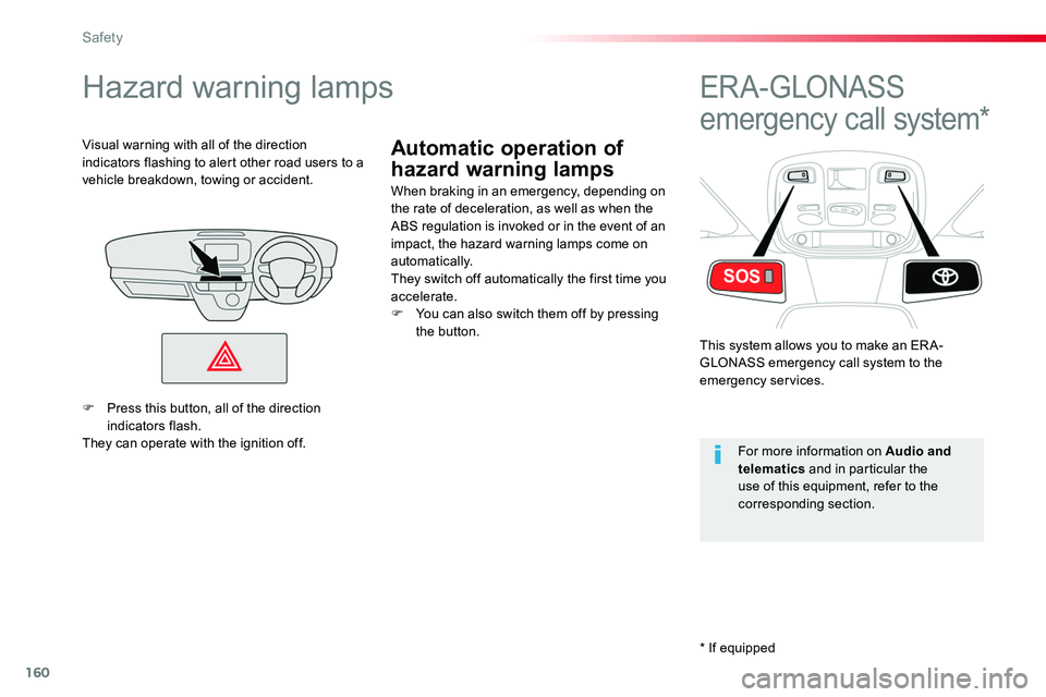 TOYOTA PROACE 2018  Owners Manual 160
Automatic operation of 
hazard warning lamps
Hazard warning lamps
When braking in an emergency, depending on the rate of deceleration, as well as when the ABS regulation is invoked or in the event