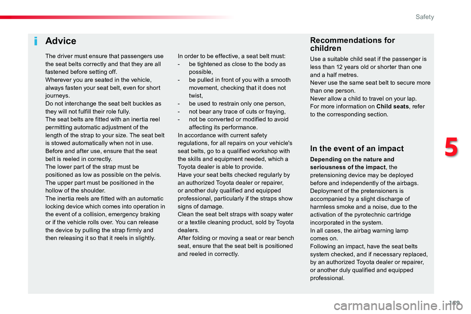 TOYOTA PROACE 2019 Owners Manual 169
Advice
In the event of an impact
Depending on the nature and seriousness of the impact, the pretensioning device may be deployed before and independently of the airbags. Deployment of the pretensi TOYOTA PROACE 2019 Owners Manual 169
Advice
In the event of an impact
Depending on the nature and seriousness of the impact, the pretensioning device may be deployed before and independently of the airbags. Deployment of the pretensi