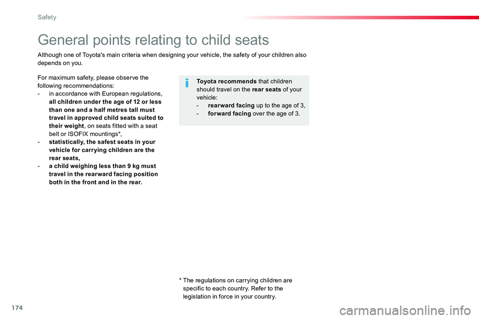 TOYOTA PROACE 2018  Owners Manual 174
General points relating to child seats
For maximum safety, please observe the following recommendations:- in accordance with European regulations, all children under the age of 12 or less than one