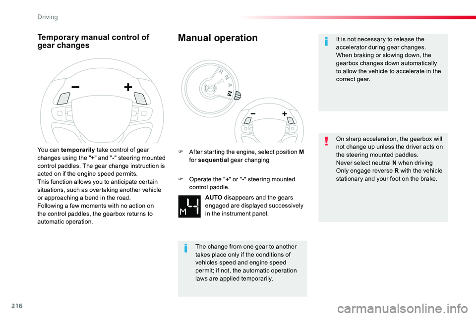 TOYOTA PROACE 2018  Owners Manual 216
Temporary manual control of gear changes
You can temporarily take control of gear changes using the "+" and "-" steering mounted control paddles. The gear change instruction is act