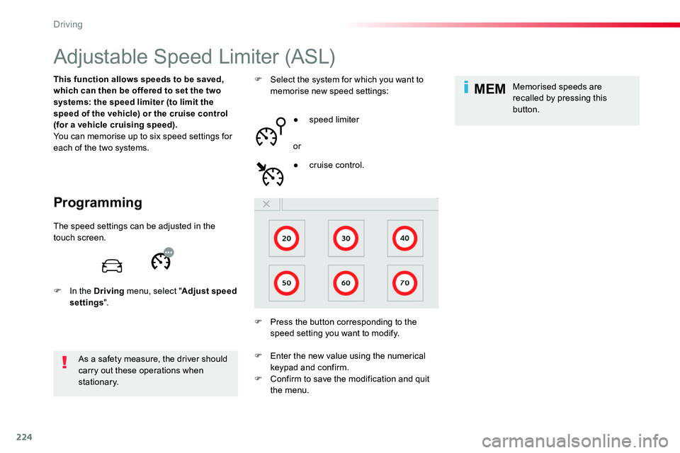 TOYOTA PROACE 2018  Owners Manual 224
MEM
Adjustable Speed Limiter (ASL)
Programming
This function allows speeds to be saved, which can then be offered to set the two systems: the speed limiter (to limit the speed of the vehicle) or t