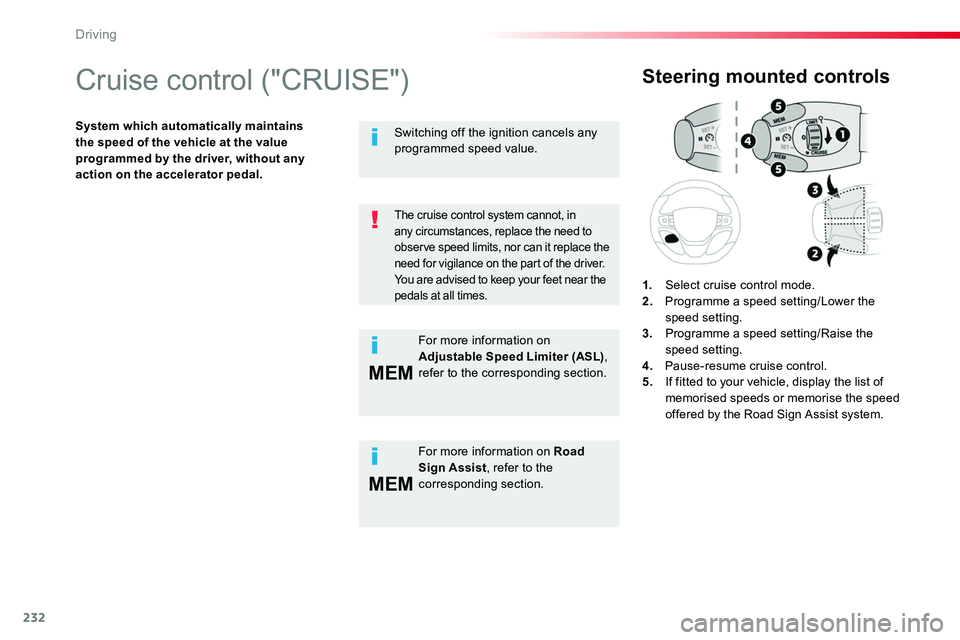 TOYOTA PROACE 2018  Owners Manual 232
MEM
MEM
Cruise control ("CRUISE")
System which automatically maintains the speed of the vehicle at the value programmed by the driver, without any action on the accelerator pedal.
Steering