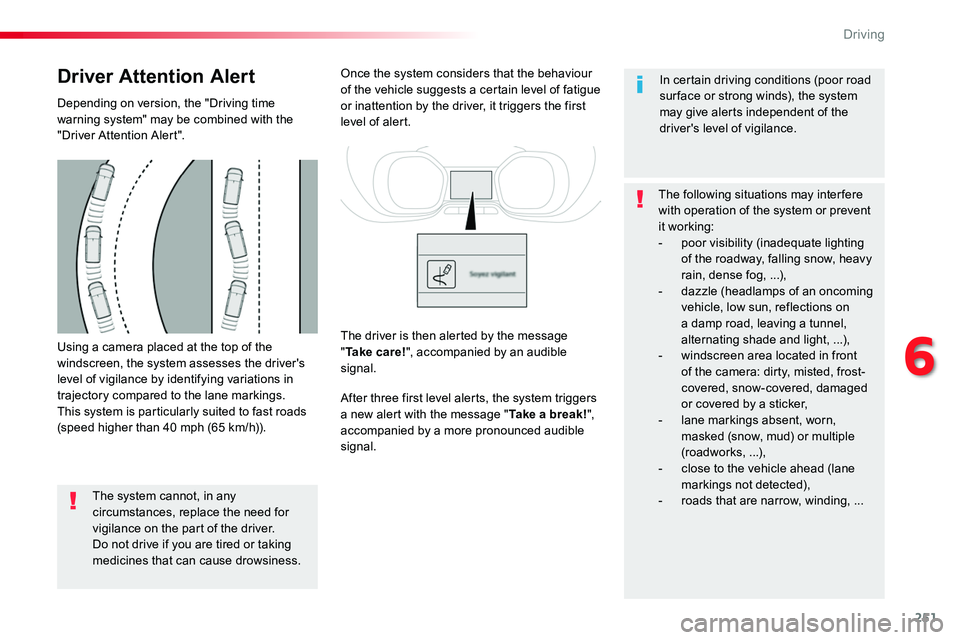TOYOTA PROACE 2018 Owners Manual 251
Using a camera placed at the top of the windscreen, the system assesses the driver's level of vigilance by identifying variations in trajectory compared to the lane markings.This system is par TOYOTA PROACE 2018 Owners Manual 251
Using a camera placed at the top of the windscreen, the system assesses the driver's level of vigilance by identifying variations in trajectory compared to the lane markings.This system is par