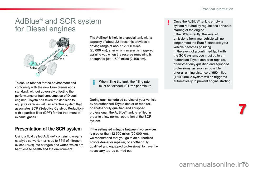 TOYOTA PROACE 2018 Owners Manual 283
AdBlue® and SCR system
for Diesel engines
To assure respect for the environment and conformity with the new Euro 6 emissions standard, without adversely affecting the per formance or fuel consump TOYOTA PROACE 2018 Owners Manual 283
AdBlue® and SCR system
for Diesel engines
To assure respect for the environment and conformity with the new Euro 6 emissions standard, without adversely affecting the per formance or fuel consump