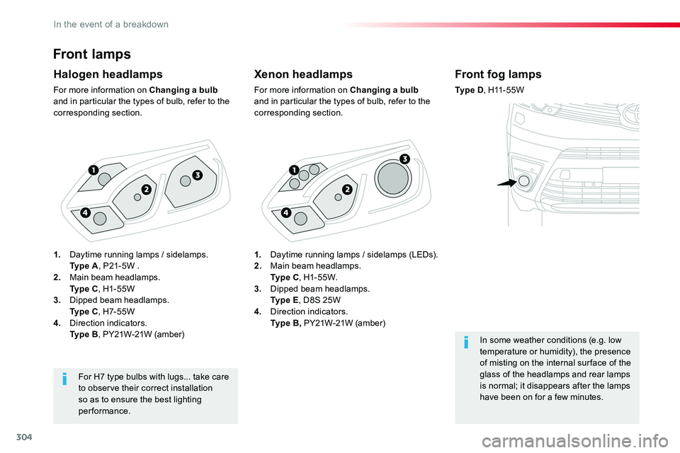 TOYOTA PROACE 2018 Owners Manual 304
Front lamps
Xenon headlamps
For more information on Changing a bulb and in particular the types of bulb, refer to the corresponding section.
Halogen headlamps
For more information on Changing a bu TOYOTA PROACE 2018 Owners Manual 304
Front lamps
Xenon headlamps
For more information on Changing a bulb and in particular the types of bulb, refer to the corresponding section.
Halogen headlamps
For more information on Changing a bu