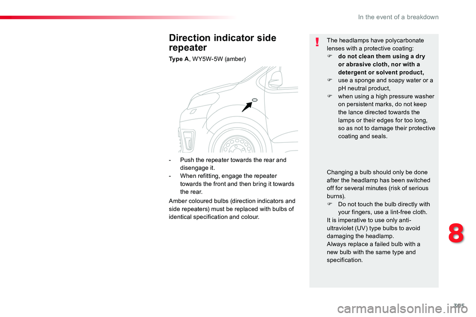 TOYOTA PROACE 2018 Owners Manual 305
Direction indicator side
repeater
Ty p e A, W Y5W-5W (amber)
The headlamps have polycarbonate lenses with a protective coating:F do not clean them using a dr y or abrasive cloth, nor with a dete TOYOTA PROACE 2018 Owners Manual 305
Direction indicator side
repeater
Ty p e A, W Y5W-5W (amber)
The headlamps have polycarbonate lenses with a protective coating:F do not clean them using a dr y or abrasive cloth, nor with a dete