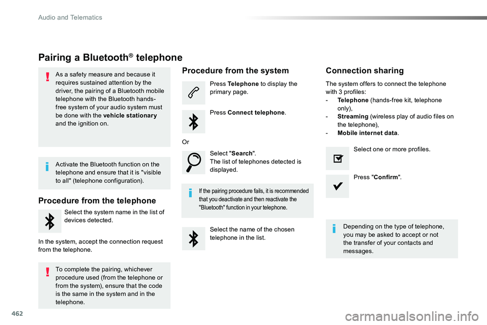 TOYOTA PROACE 2019  Owners Manual 462
Pairing a Bluetooth® telephone
As a safety measure and because it requires sustained attention by the driver, the pairing of a Bluetooth mobile telephone with the Bluetooth hands-free system of y