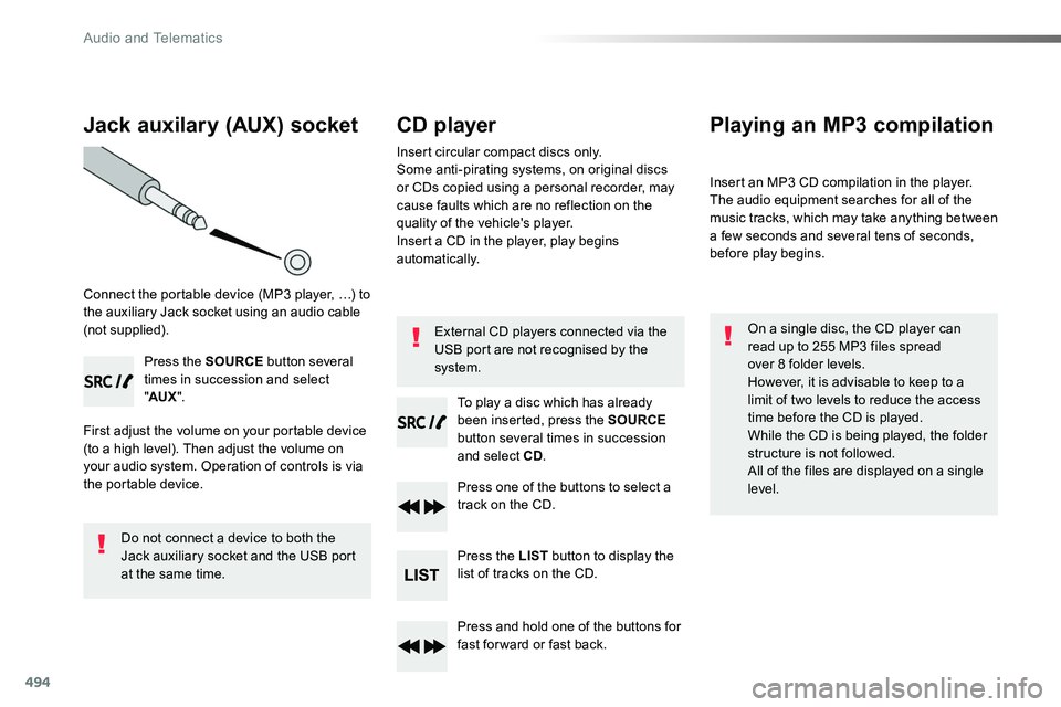 TOYOTA PROACE 2019 Owners Manual 494
Jack auxilary (AUX) socket
Connect the portable device (MP3 player, …) to the auxiliary Jack socket using an audio cable (not supplied).
Press the SOURCE button several times in succession and s TOYOTA PROACE 2019 Owners Manual 494
Jack auxilary (AUX) socket
Connect the portable device (MP3 player, …) to the auxiliary Jack socket using an audio cable (not supplied).
Press the SOURCE button several times in succession and s