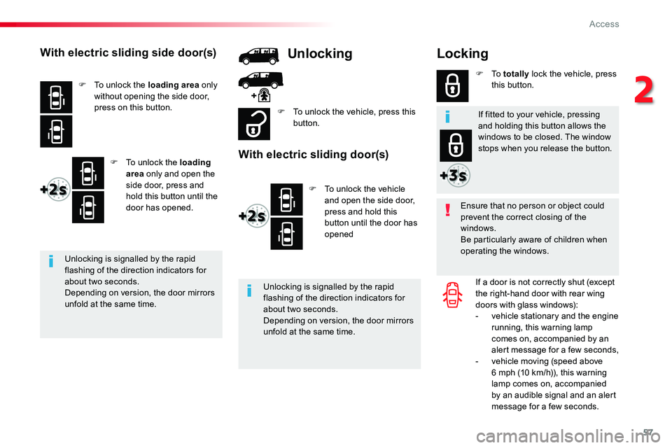 TOYOTA PROACE 2019  Owners Manual 57
Locking
Ensure that no person or object could prevent the correct closing of the windows.Be particularly aware of children when operating the windows.
If a door is not correctly shut (except the ri