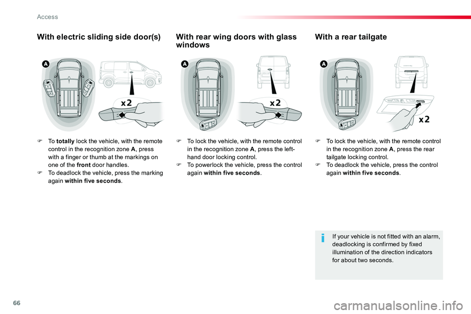 TOYOTA PROACE 2018  Owners Manual 66
F To  totally lock the vehicle, with the remote control in the recognition zone A, press with a finger or thumb at the markings on one of the front door handles.F To deadlock the vehicle, press the
