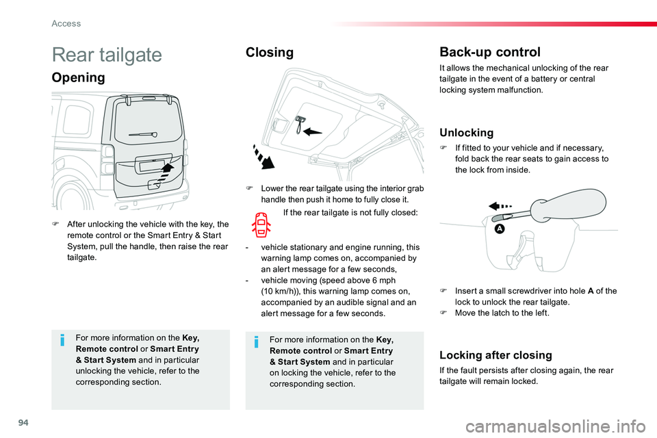 TOYOTA PROACE 2018  Owners Manual 94
For more information on the Key, Remote control or Smar t Entr y & Star t System and in particular unlocking the vehicle, refer to the corresponding section.
For more information on the Key, Remote