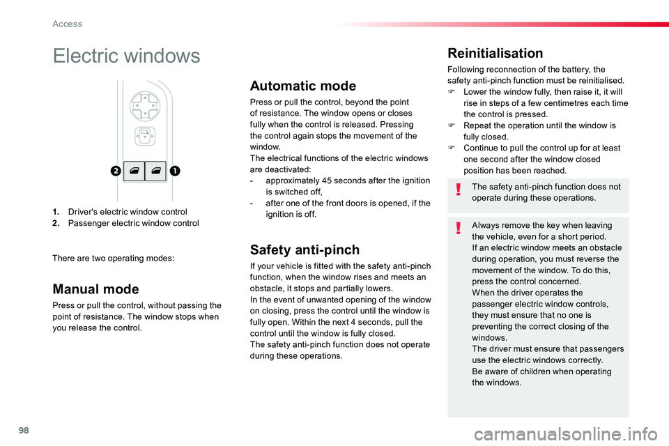 TOYOTA PROACE 2018  Owners Manual 98
1. Driver's electric window control2. Passenger electric window control
Reinitialisation
Following reconnection of the battery, the safety anti-pinch function must be reinitialised.F Lower the 