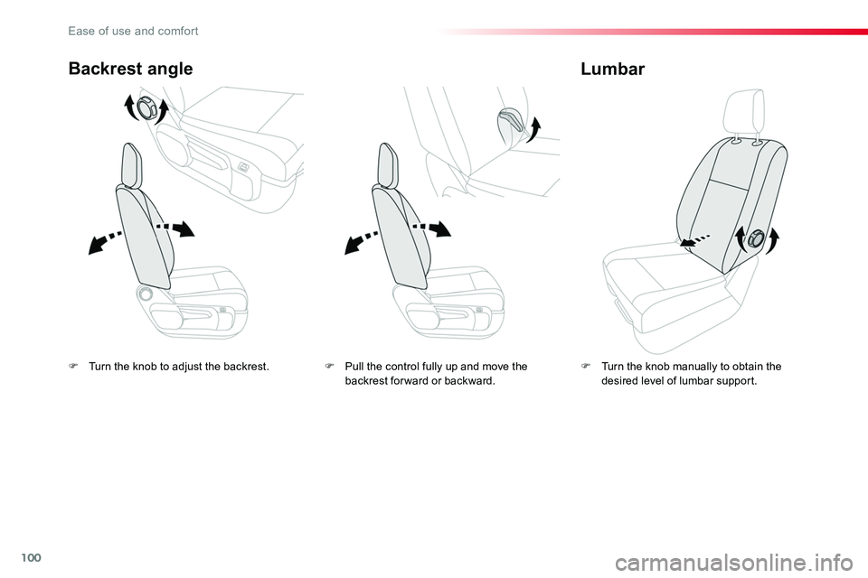 TOYOTA PROACE 2018  Owners Manual 100
F Turn the knob to adjust the backrest.
Backrest angle
F Turn the knob manually to obtain the desired level of lumbar support.
Lumbar
F Pull the control fully up and move the backrest for ward or 