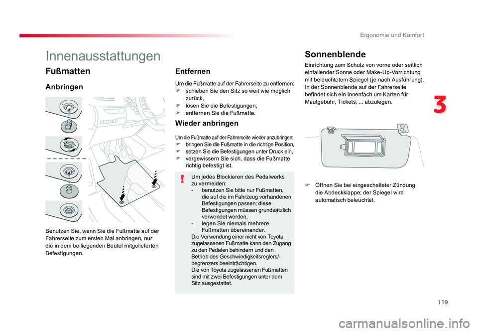 TOYOTA PROACE 2018 Betriebsanleitungen (in German) 119
3
Ergonomie und Komfort
Jumpy _de_Chap03_ergonomie-et-confort_ed01-2016
Fußmatten
Benutzen Sie, wenn Sie die Fußmatte auf der
Fahrerseite zum ersten Mal anbringen, nur
die in dem beiliegenden TOYOTA PROACE 2018 Betriebsanleitungen (in German) 119
3
Ergonomie und Komfort
Jumpy _de_Chap03_ergonomie-et-confort_ed01-2016
Fußmatten
Benutzen Sie, wenn Sie die Fußmatte auf der
Fahrerseite zum ersten Mal anbringen, nur
die in dem beiliegenden
