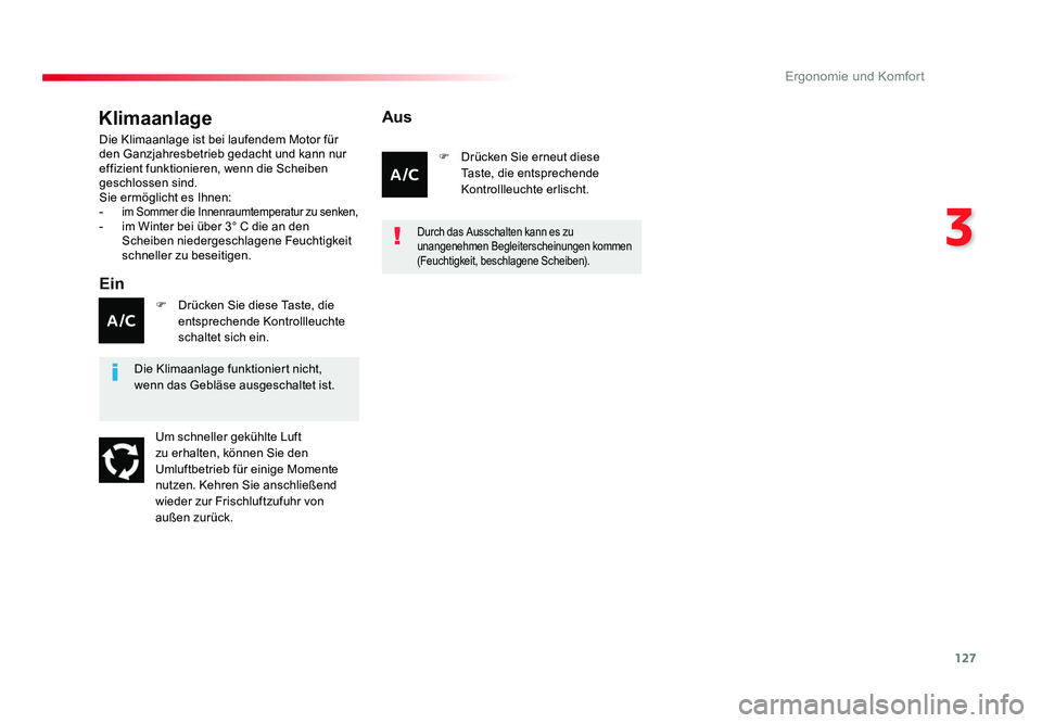 TOYOTA PROACE 2018  Betriebsanleitungen (in German) 127
3
Ergonomie und Komfort
Jumpy _de_Chap03_ergonomie-et-confort_ed01-2016
Klimaanlage
Ein
Die Klimaanlage ist bei laufendem Motor für 
den Ganzjahresbetrieb gedacht und kann nur 
effizient funktion