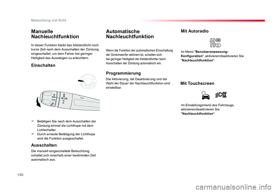 TOYOTA PROACE 2018 Betriebsanleitungen (in German) 150
Beleuchtung und Sicht
Jumpy _de_Chap04_eclairage-et-visibilite_ed01-2016
In dieser Funktion bleibt das Abblendlicht noch
kurze Zeit nach dem Ausschalten der Zündung
eingeschaltet, um dem Fahrer TOYOTA PROACE 2018 Betriebsanleitungen (in German) 150
Beleuchtung und Sicht
Jumpy _de_Chap04_eclairage-et-visibilite_ed01-2016
In dieser Funktion bleibt das Abblendlicht noch
kurze Zeit nach dem Ausschalten der Zündung
eingeschaltet, um dem Fahrer