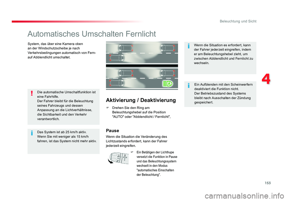 TOYOTA PROACE 2016  Betriebsanleitungen (in German) 153
4
Beleuchtung und Sicht
Jumpy _de_Chap04_eclairage-et-visibilite_ed01-2016
Automatisches Umschalten Fernlicht
System, das über eine Kamera oben 
an der Windschutzscheibe je nach 
Verkehrsbedingun