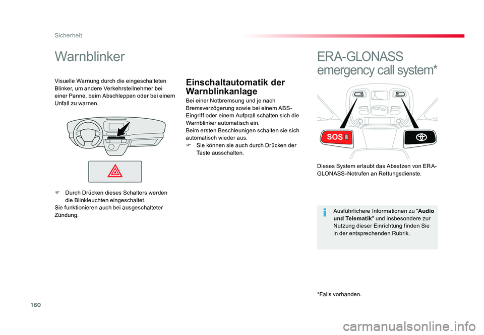 TOYOTA PROACE 2018  Betriebsanleitungen (in German) 160
Sicherheit
Jumpy _de_Chap05_securite_ed01-2016
Einschaltautomatik der 
Warnblinkanlage
Warnblinker
Bei einer Notbremsung und je nach 
Bremsverzögerung sowie bei einem ABS-
Eingriff oder einem Auf