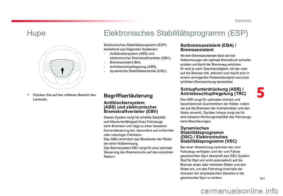 TOYOTA PROACE 2018  Betriebsanleitungen (in German) 161
5
Sicherheit
Jumpy _de_Chap05_securite_ed01-2016
Elektronisches Stabilitätsprogramm (ESP), 
bestehend aus folgenden Systemen:
-  Antiblockiersystem (ABS) und elektronischer Bremskraftverteiler (E