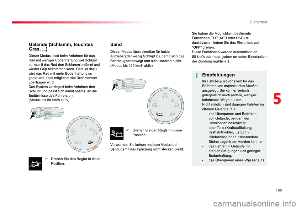 TOYOTA PROACE 2018  Betriebsanleitungen (in German) 165
5
Sicherheit
Jumpy _de_Chap05_securite_ed01-2016
Dieser Modus lässt beim Anfahren für das 
Rad mit weniger Bodenhaftung viel Schlupf 
zu, damit das Rad den Schlamm entfernt und 
wieder Grip beko