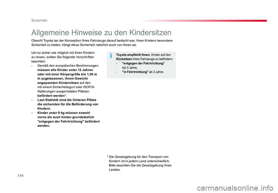 TOYOTA PROACE 2018  Betriebsanleitungen (in German) 174
Sicherheit
Jumpy _de_Chap05_securite_ed01-2016
Allgemeine Hinweise zu den Kindersitzen
Um so sicher wie möglich mit Ihren Kindern 
zu reisen, sollten Sie folgende Vorschriften 
beachten:
-  Gemä