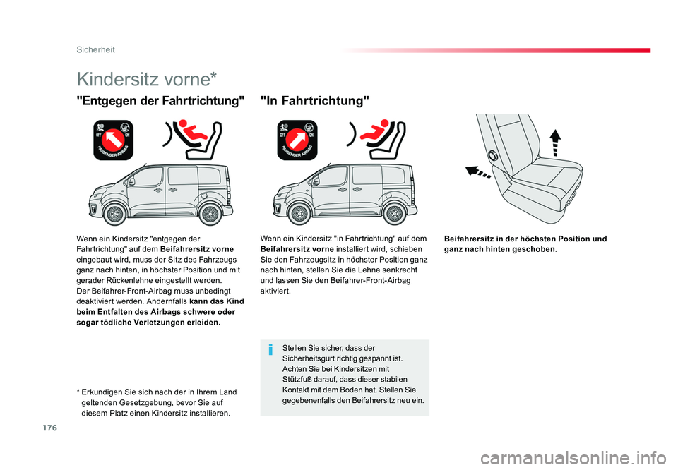 TOYOTA PROACE 2016  Betriebsanleitungen (in German) 176
Sicherheit
Jumpy _de_Chap05_securite_ed01-2016
Beifahrersitz in der höchsten Position und 
ganz nach hinten geschoben.
"Entgegen der Fahrtrichtung"
Kindersitz vorne*
"In Fahrtrichtung