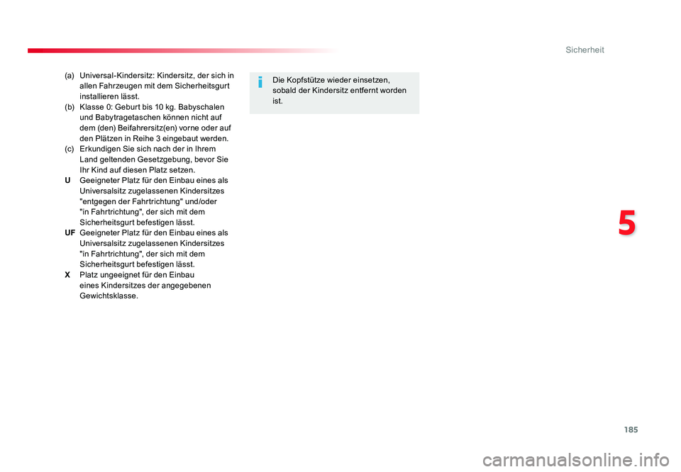 TOYOTA PROACE 2018  Betriebsanleitungen (in German) 185
5
Sicherheit
Jumpy _de_Chap05_securite_ed01-2016
(a)  Universal-Kindersitz: Kindersitz, der sich in 
allen Fahrzeugen mit dem Sicherheitsgurt 
installieren lässt.
(b)   Klasse 0: Geburt bis 10 kg