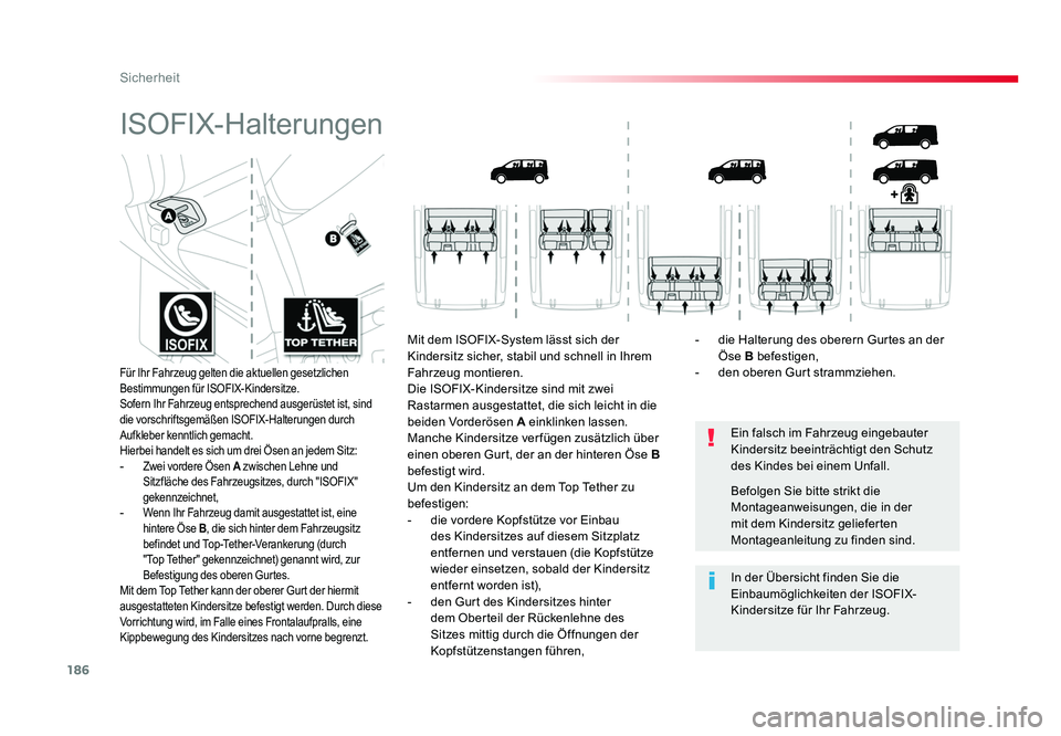 TOYOTA PROACE 2018  Betriebsanleitungen (in German) 186
Sicherheit
Jumpy _de_Chap05_securite_ed01-2016
ISOFIX-Halterungen
Ein falsch im Fahrzeug eingebauter 
Kindersitz beeinträchtigt den Schutz 
des Kindes bei einem Unfall.
In der Übersicht finden S