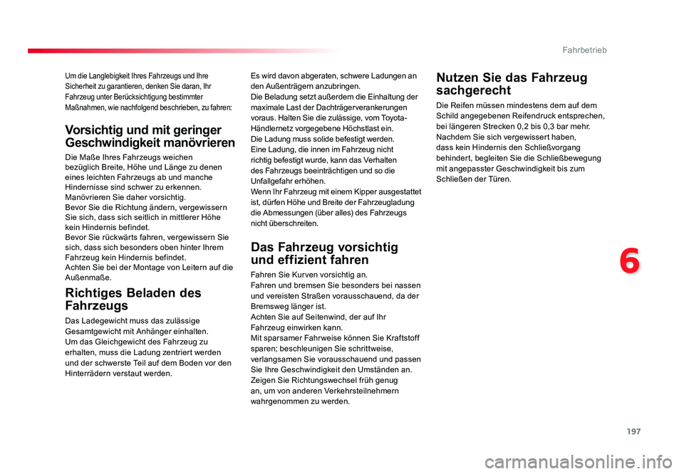 TOYOTA PROACE 2018  Betriebsanleitungen (in German) 197
6
Fahrbetrieb
Jumpy _de_Chap06_conduite_ed01-2016
Um die Langlebigkeit Ihres Fahrzeugs und Ihre 
Sicherheit zu garantieren, denken Sie daran, Ihr 
Fahrzeug unter Berücksichtigung bestimmter 
Maß