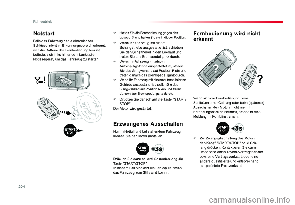 TOYOTA PROACE 2016  Betriebsanleitungen (in German) 204
Fahrbetrieb
Jumpy _de_Chap06_conduite_ed01-2016
Notstart
Falls das Fahrzeug den elektronischen 
Schlüssel nicht im Erkennungsbereich erkennt, 
weil die Batterie der Fernbedienung leer ist, 
befin