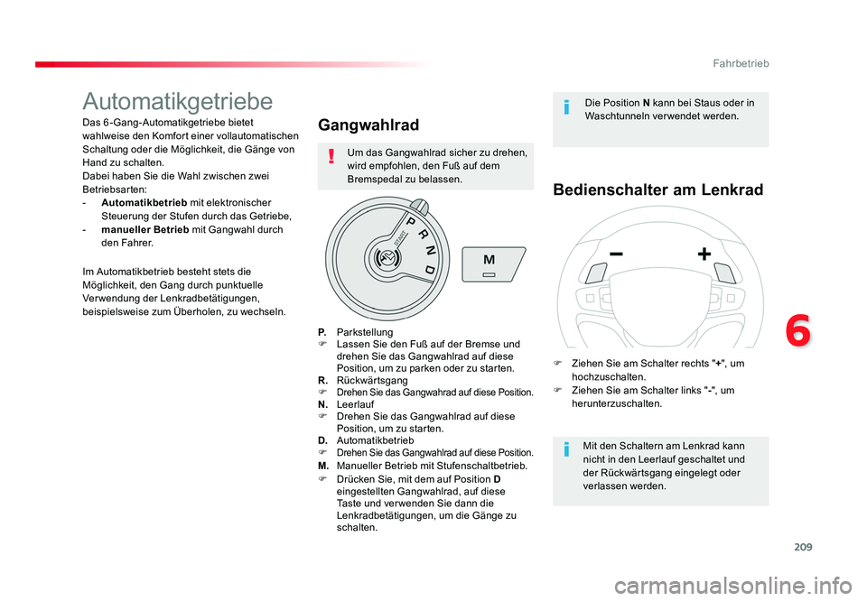 TOYOTA PROACE 2016  Betriebsanleitungen (in German) 209
6
Fahrbetrieb
Jumpy _de_Chap06_conduite_ed01-2016
Automatikgetriebe
Das 6 -Gang-Automatikgetriebe bietet 
wahlweise den Komfort einer vollautomatischen 
Schaltung oder die Möglichkeit, die Gänge