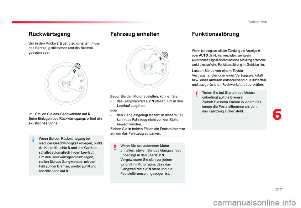 TOYOTA PROACE 2016  Betriebsanleitungen (in German) 217
6
Fahrbetrieb
Jumpy _de_Chap06_conduite_ed01-2016
Wenn bei eingeschalteter Zündung die Anzeige A 
oder  AUTO  blinkt, während gleichzeitig ein 
akustisches Signal ertönt und eine Meldung ersche