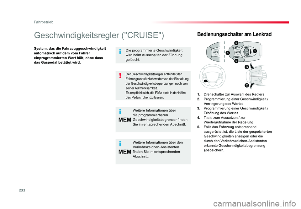TOYOTA PROACE 2016  Betriebsanleitungen (in German) 232
MEM
MEM
Fahrbetrieb
Jumpy _de_Chap06_conduite_ed01-2016
Geschwindigkeitsregler ("CRUISE")
System, das die Fahrzeuggeschwindigkeit 
automatisch auf dem vom Fahrer 
einprogrammierten Wert h
