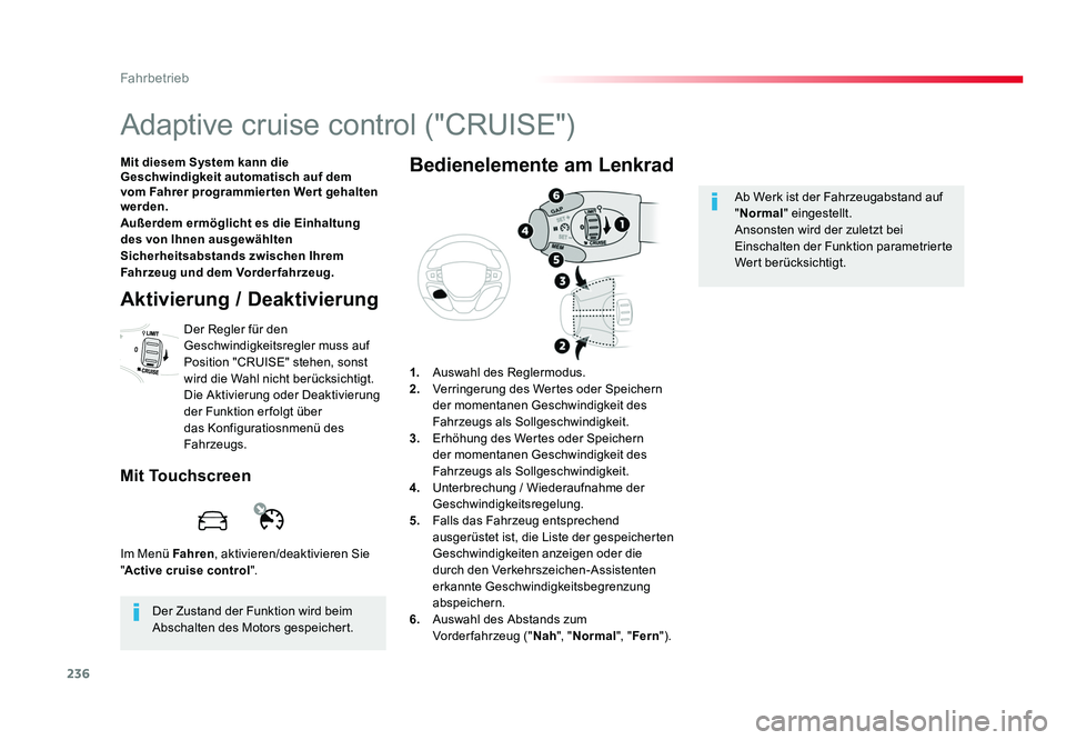 TOYOTA PROACE 2016  Betriebsanleitungen (in German) 236
Fahrbetrieb
Jumpy _de_Chap06_conduite_ed01-2016
Adaptive cruise control ("CRUISE")
Mit diesem System kann die 
Geschwindigkeit automatisch auf dem 
vom Fahrer programmier ten Wer t gehalte