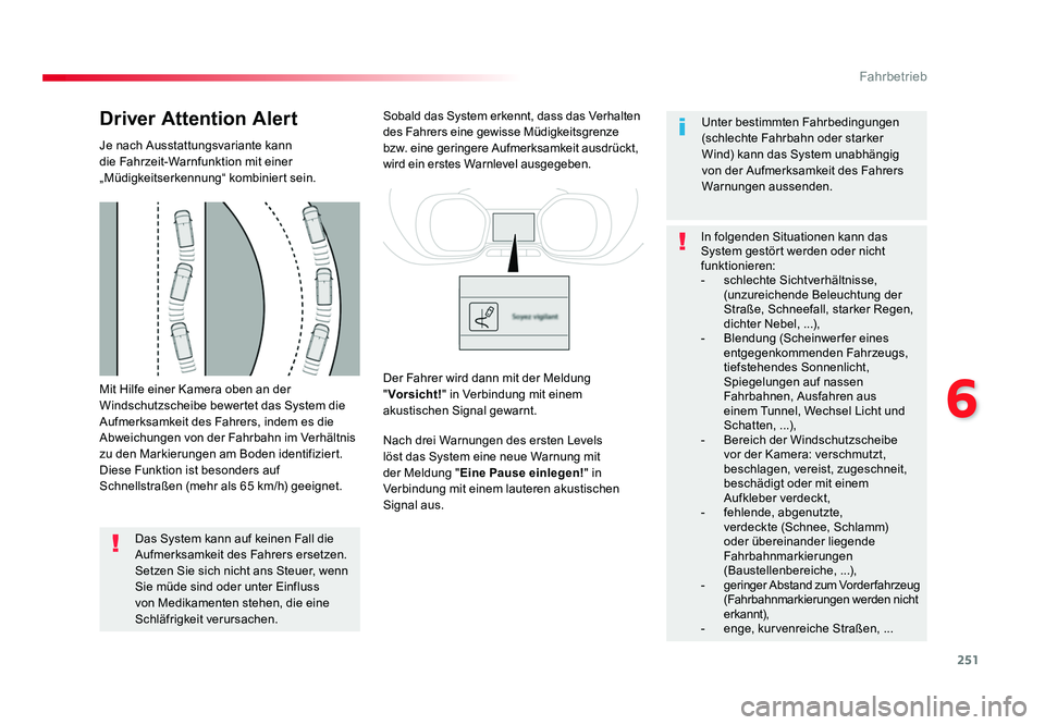 TOYOTA PROACE 2018 Betriebsanleitungen (in German) 251
6
Fahrbetrieb
Jumpy _de_Chap06_conduite_ed01-2016
Mit Hilfe einer Kamera oben an der
Windschutzscheibe bewertet das System die
Aufmerksamkeit des Fahrers, indem es die
Abweichungen von der Fahr TOYOTA PROACE 2018 Betriebsanleitungen (in German) 251
6
Fahrbetrieb
Jumpy _de_Chap06_conduite_ed01-2016
Mit Hilfe einer Kamera oben an der
Windschutzscheibe bewertet das System die
Aufmerksamkeit des Fahrers, indem es die
Abweichungen von der Fahr
