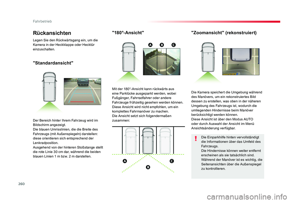 TOYOTA PROACE 2018  Betriebsanleitungen (in German) 260
Fahrbetrieb
Jumpy _de_Chap06_conduite_ed01-2016
"Standardansicht""180°-Ansicht"
"Zoomansicht" (rekonstruiert)
Die Kamera speichert die Umgebung während 
des Manövers, um