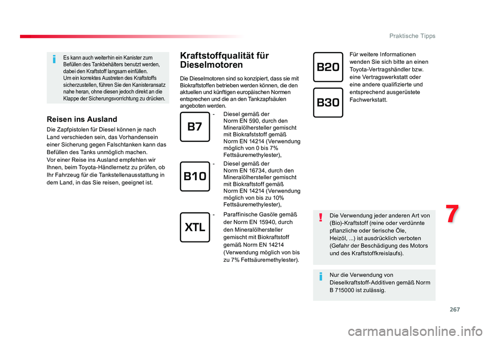 TOYOTA PROACE 2018 Betriebsanleitungen (in German) 267
7
Praktische Tipps
Jumpy _de_Chap07_info-pratiques_ed01-2016
Kraftstoffqualität für
Dieselmotoren
Die Dieselmotoren sind so konzipiert, dass sie mit
Biokraftstoffen betrieben werden können, d TOYOTA PROACE 2018 Betriebsanleitungen (in German) 267
7
Praktische Tipps
Jumpy _de_Chap07_info-pratiques_ed01-2016
Kraftstoffqualität für
Dieselmotoren
Die Dieselmotoren sind so konzipiert, dass sie mit
Biokraftstoffen betrieben werden können, d