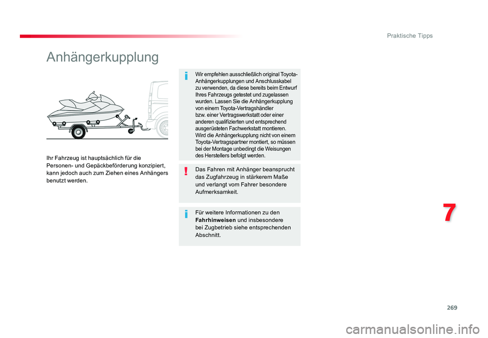TOYOTA PROACE 2018 Betriebsanleitungen (in German) 269
7
Praktische Tipps
Jumpy _de_Chap07_info-pratiques_ed01-2016
Anhängerkupplung
Wir empfehlen ausschließlich original Toyota-
Anhängerkupplungen und Anschlusskabel
zu ver wenden, da diese bereit TOYOTA PROACE 2018 Betriebsanleitungen (in German) 269
7
Praktische Tipps
Jumpy _de_Chap07_info-pratiques_ed01-2016
Anhängerkupplung
Wir empfehlen ausschließlich original Toyota-
Anhängerkupplungen und Anschlusskabel
zu ver wenden, da diese bereit