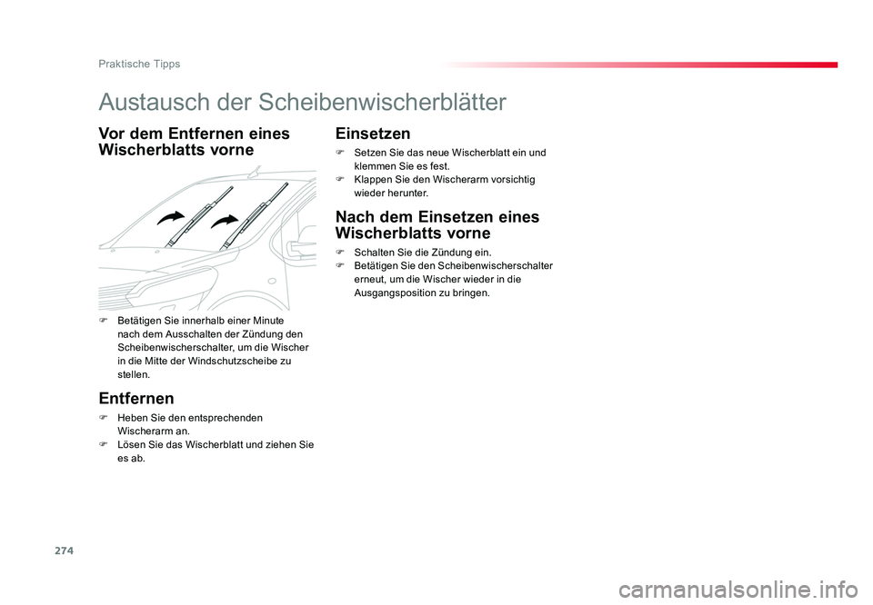 TOYOTA PROACE 2018  Betriebsanleitungen (in German) 274
Praktische Tipps
Jumpy _de_Chap07_info-pratiques_ed01-2016
Austausch der Scheibenwischerblätter
Vor dem Entfernen eines 
Wischerblatts vorne
Entfernen
F Heben Sie den entsprechenden 
Wischerarm a
