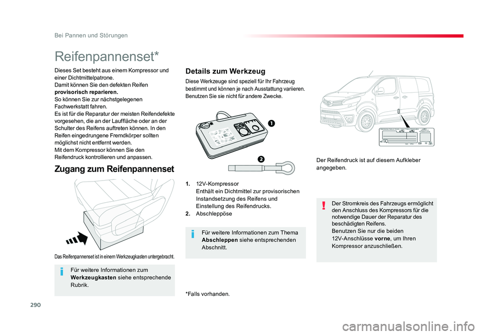 TOYOTA PROACE 2018  Betriebsanleitungen (in German) 290
Bei Pannen und Störungen
Jumpy _de_Chap08_En-cas-de-panne_ed01-2016
Das Reifenpannenset ist in einem Werkzeugkasten untergebracht.
Dieses Set besteht aus einem Kompressor und 
einer Dichtmittelpa