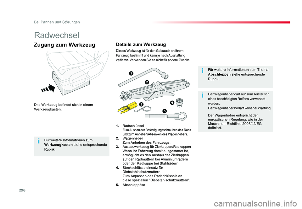 TOYOTA PROACE 2018  Betriebsanleitungen (in German) 296
Bei Pannen und Störungen
Jumpy _de_Chap08_En-cas-de-panne_ed01-2016
Radwechsel
Das Werkzeug befindet sich in einem 
Werkzeugkasten.
Zugang zum Werkzeug
1.  Radschlüssel
 Zum Ausbau der Befestigu