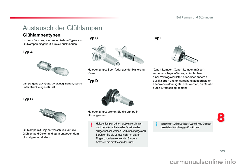 TOYOTA PROACE 2018  Betriebsanleitungen (in German) 303
8
Bei Pannen und Störungen
Jumpy _de_Chap08_En-cas-de-panne_ed01-2016
Austausch der Glühlampen
Halogenlampe: drehen Sie die Lampe im 
Uhrzeigersinn.
Ty p  A
Glühlampe mit Bajonettverschluss: au