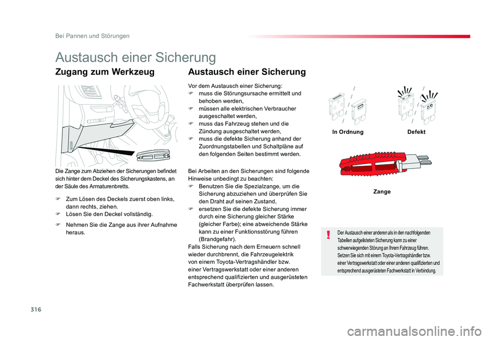 TOYOTA PROACE 2018  Betriebsanleitungen (in German) 316
Bei Pannen und Störungen
Jumpy _de_Chap08_En-cas-de-panne_ed01-2016
F  Zum Lösen des Deckels zuerst oben links, dann rechts, ziehen.
F  Lösen Sie den Deckel vollständig. In Ordnung
Defekt
Zang