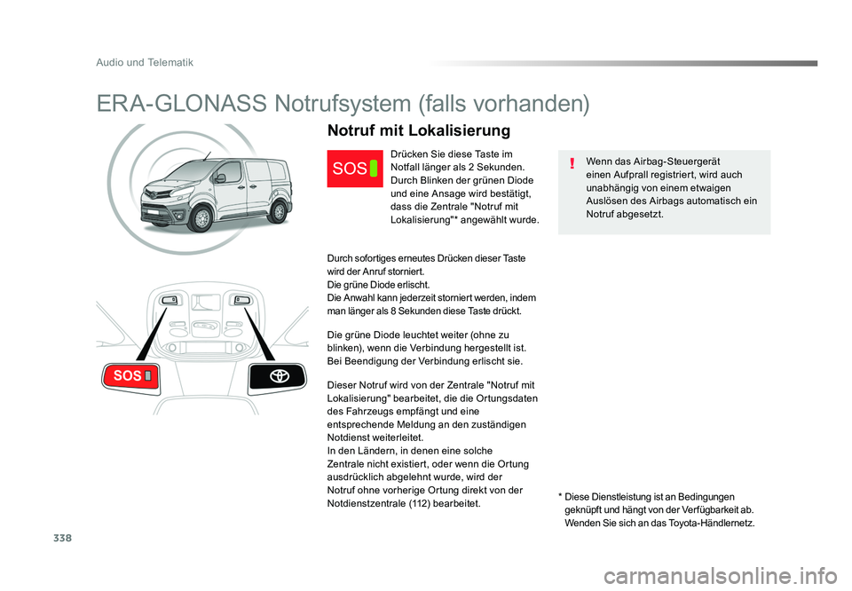 TOYOTA PROACE 2018 Betriebsanleitungen (in German) 338
Audio und Telematik
Jumpy_de_Chap10a_BTA_ed01-2016
ERA-GLONASS Notrufsystem (falls vorhanden)
Wenn das Airbag-Steuergerät
einen Aufprall registriert, wird auch
unabhängig von einem etwaigen
A TOYOTA PROACE 2018 Betriebsanleitungen (in German) 338
Audio und Telematik
Jumpy_de_Chap10a_BTA_ed01-2016
ERA-GLONASS Notrufsystem (falls vorhanden)
Wenn das Airbag-Steuergerät
einen Aufprall registriert, wird auch
unabhängig von einem etwaigen
A