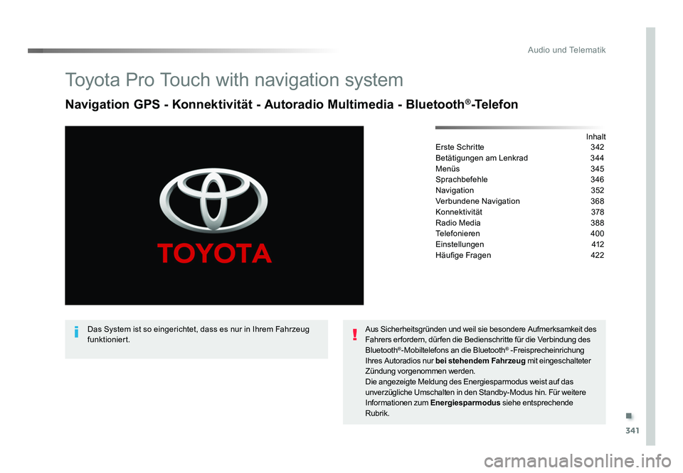 TOYOTA PROACE 2016  Betriebsanleitungen (in German) .
341
Audio und Telematik
Jumpy_de_Chap10b_NAC-1_ed01-2016
Toyota Pro Touch with navigation system 
Navigation GPS - Konnektivität - Autoradio Multimedia - Bluetooth®-Telefon
Inhalt
Erste Schritte  
