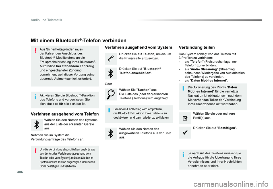 TOYOTA PROACE 2016  Betriebsanleitungen (in German) 406
Audio und Telematik
Jumpy_de_Chap10b_NAC-1_ed01-2016
Mit einem Bluetooth®-Telefon verbinden
Aus Sicherheitsgründen muss 
der Fahrer den Anschluss des 
Bluetooth
®-Mobiltelefons an die 
Freispre