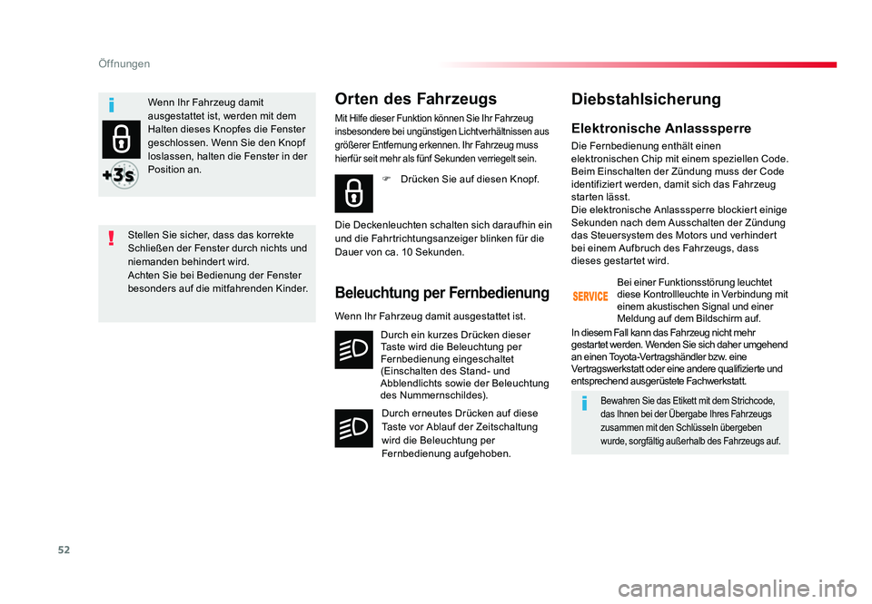 TOYOTA PROACE 2016  Betriebsanleitungen (in German) 52
Öffnungen
Jumpy _de_Chap02_ouvertures_ed01-2016
Elektronische Anlasssperre
Die Fernbedienung enthält einen 
elektronischen Chip mit einem speziellen Code. 
Beim Einschalten der Zündung muss der 