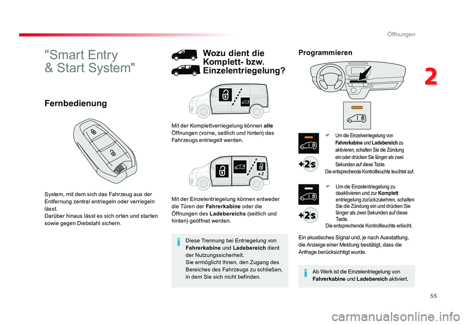 TOYOTA PROACE 2016  Betriebsanleitungen (in German) 55
2
Öffnungen
Jumpy _de_Chap02_ouvertures_ed01-2016
"Smart Entry  
& Start System"
System, mit dem sich das Fahrzeug aus der 
Entfernung zentral entriegeln oder verriegeln 
lässt.
Darüber 