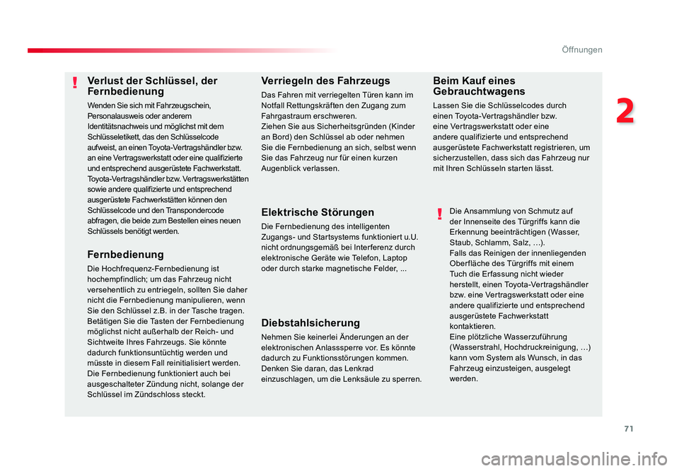 TOYOTA PROACE 2016  Betriebsanleitungen (in German) 71
2
Öffnungen
Jumpy _de_Chap02_ouvertures_ed01-2016
Verlust der Schlüssel, der 
Fernbedienung
Wenden Sie sich mit Fahrzeugschein, 
Personalausweis oder anderem 
Identitätsnachweis und möglichst m