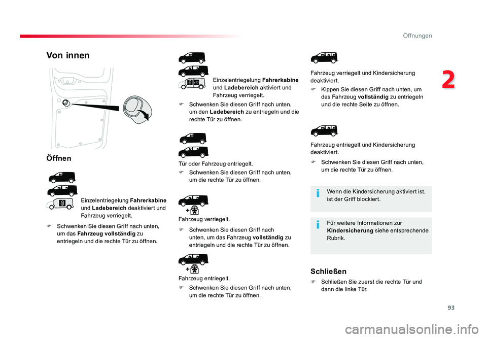TOYOTA PROACE 2016 Betriebsanleitungen (in German) 93
2
Öffnungen
Jumpy _de_Chap02_ouvertures_ed01-2016
Wenn die Kindersicherung aktiviert ist,
ist der Griff blockiert.
Für weitere Informationen zur
Kindersicherung siehe entsprechende
Rubrik.
Von TOYOTA PROACE 2016 Betriebsanleitungen (in German) 93
2
Öffnungen
Jumpy _de_Chap02_ouvertures_ed01-2016
Wenn die Kindersicherung aktiviert ist,
ist der Griff blockiert.
Für weitere Informationen zur
Kindersicherung siehe entsprechende
Rubrik.
Von
